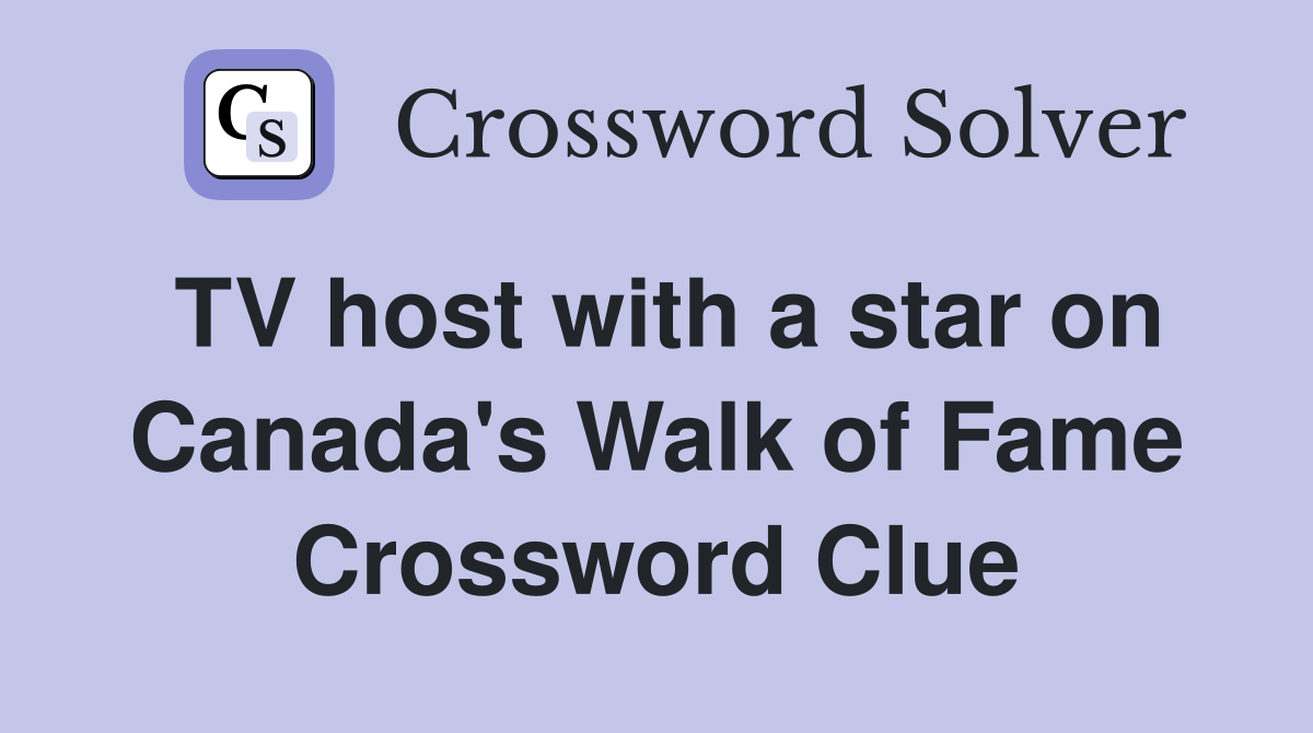 TV host with a star on Canada's Walk of Fame Crossword Clue