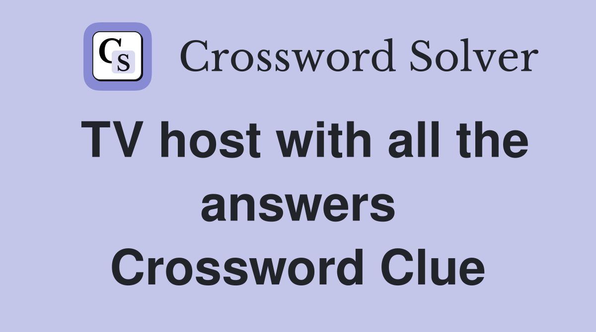 TV host with all the answers Crossword Clue