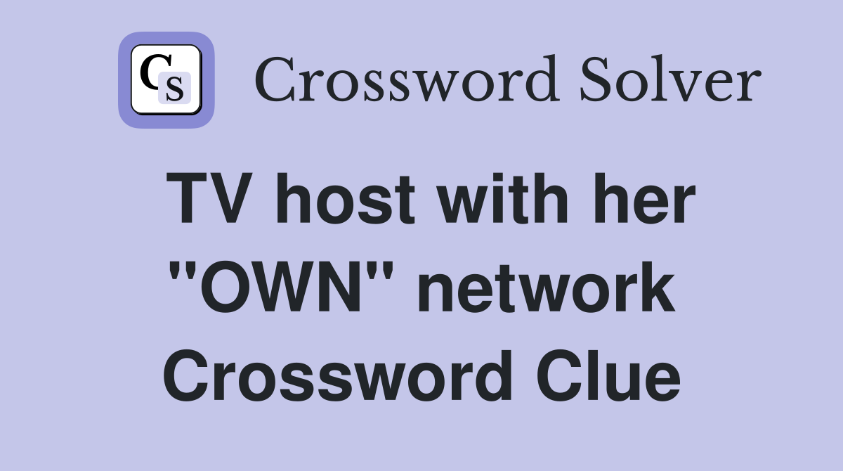 TV host with her "OWN" network Crossword Clue