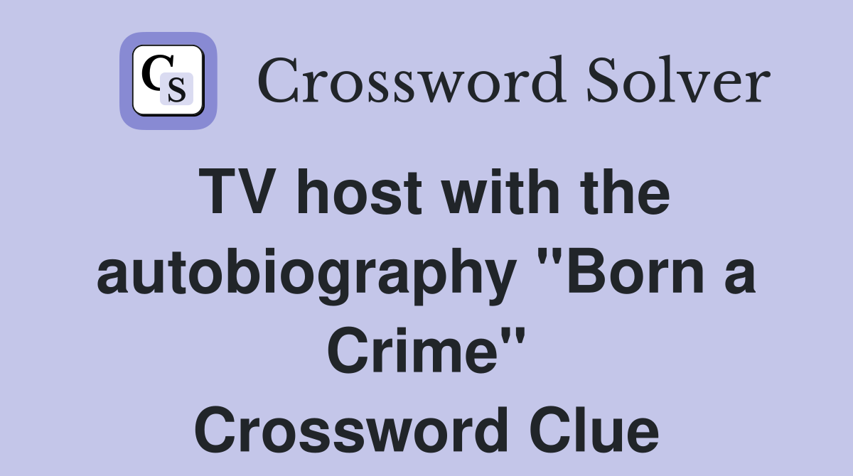 TV host with the autobiography "Born a Crime" Crossword Clue