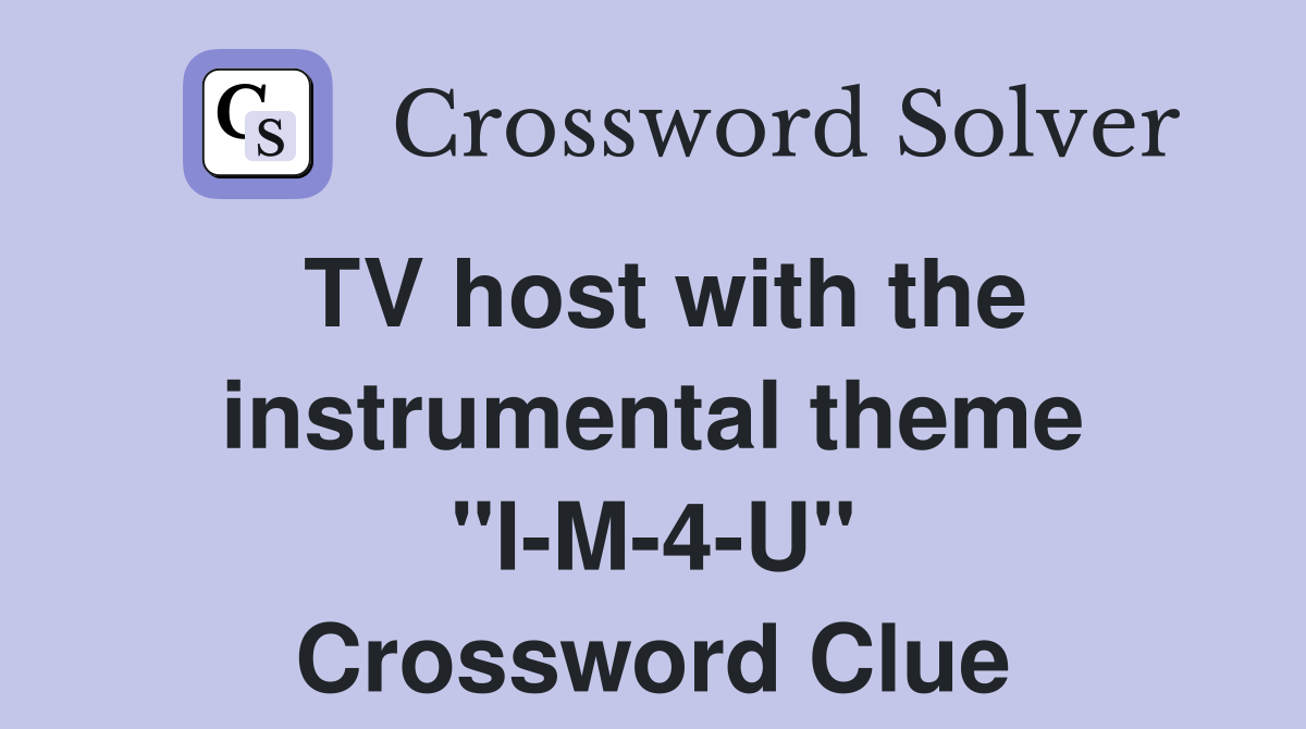 TV host with the instrumental theme "I-M-4-U" Crossword Clue