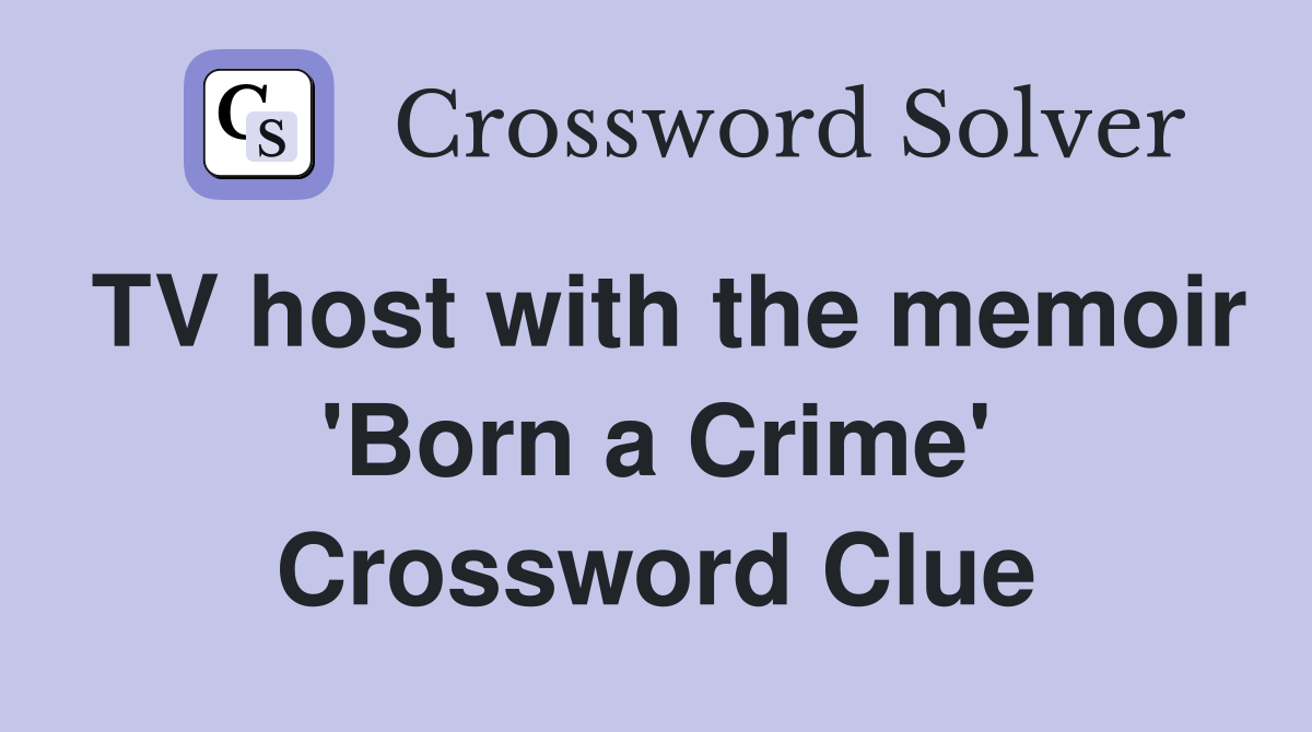 TV host with the memoir 'Born a Crime' Crossword Clue