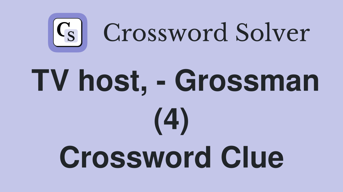 TV host, - Grossman (4) Crossword Clue