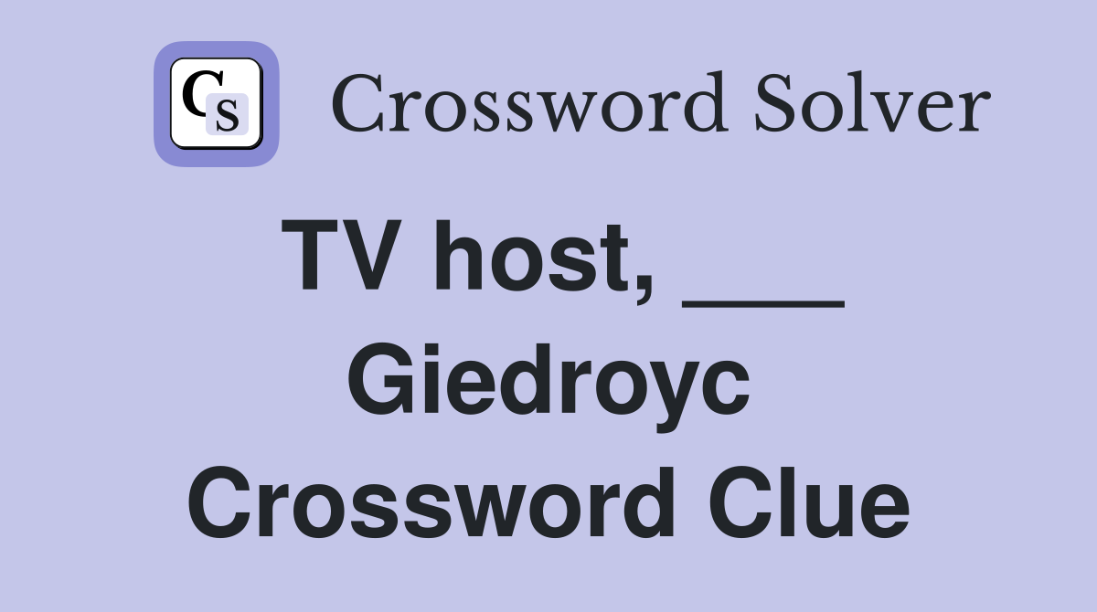 TV host, ___ Giedroyc Crossword Clue