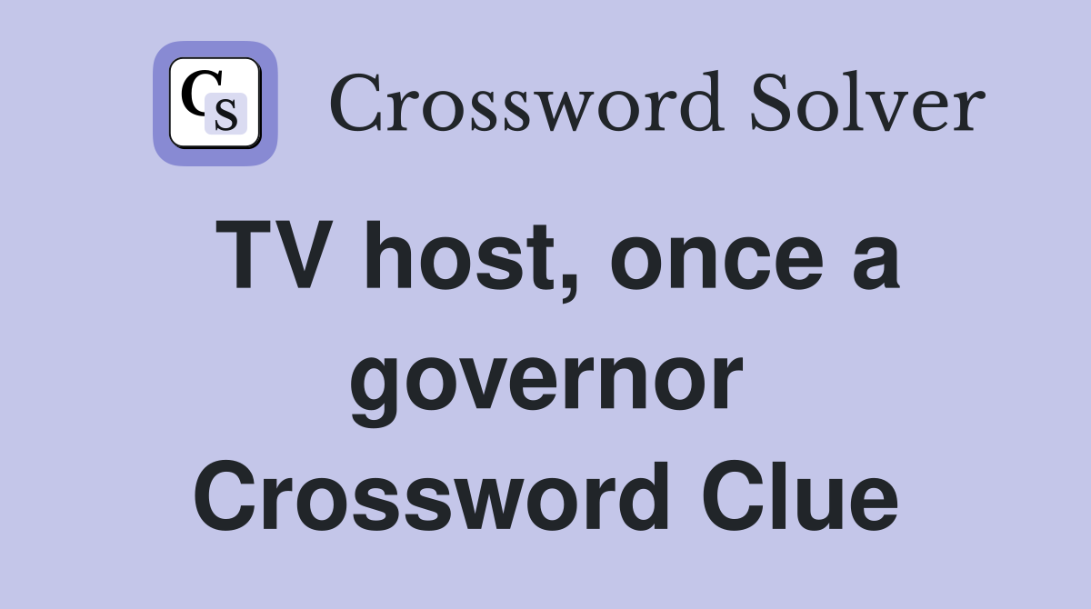 TV host, once a governor Crossword Clue