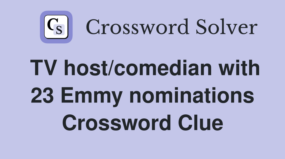 TV host/comedian with 23 Emmy nominations Crossword Clue