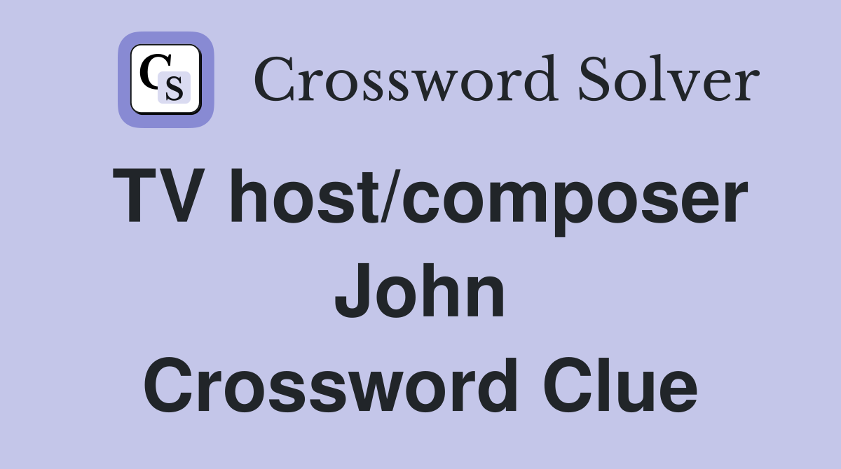 TV host/composer John Crossword Clue
