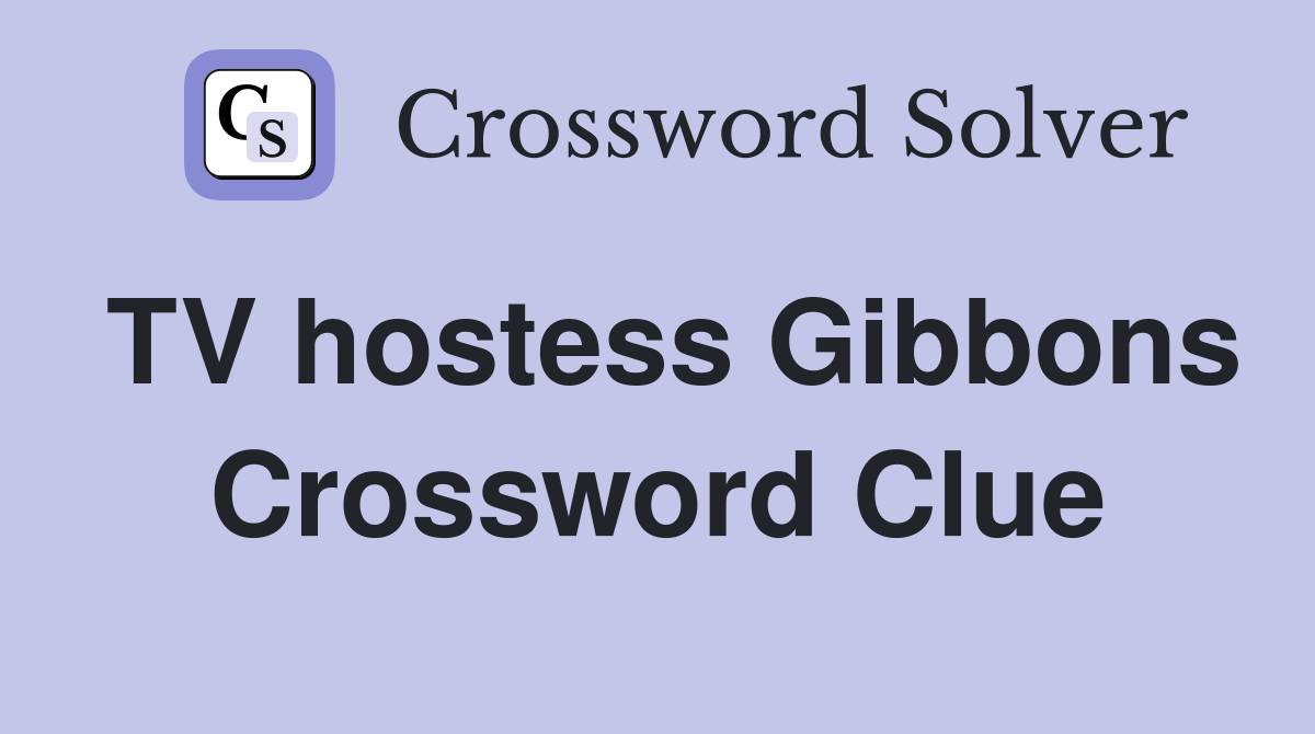 TV hostess Gibbons Crossword Clue