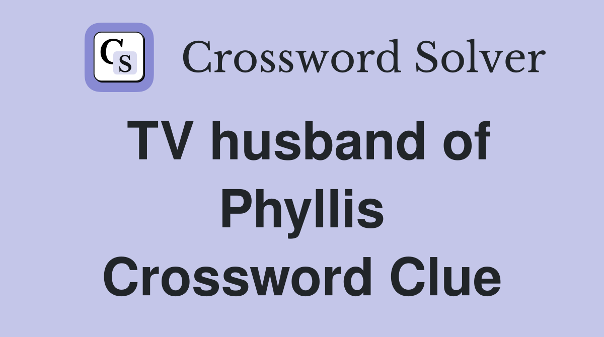 TV husband of Phyllis Crossword Clue