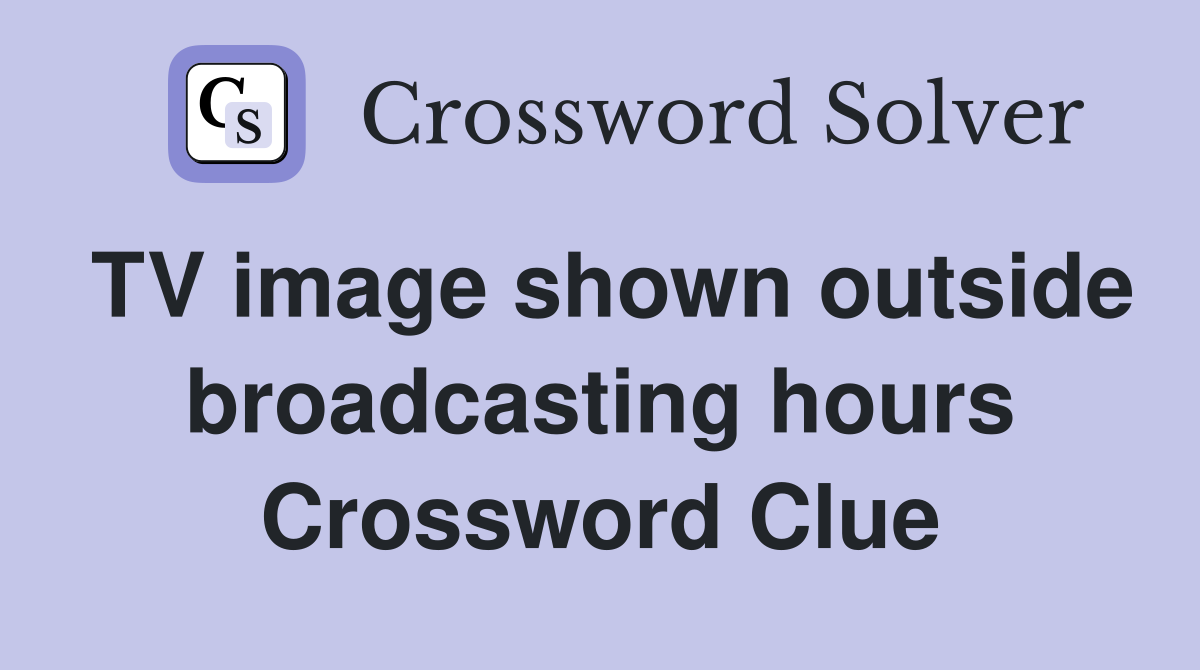 TV image shown outside broadcasting hours Crossword Clue