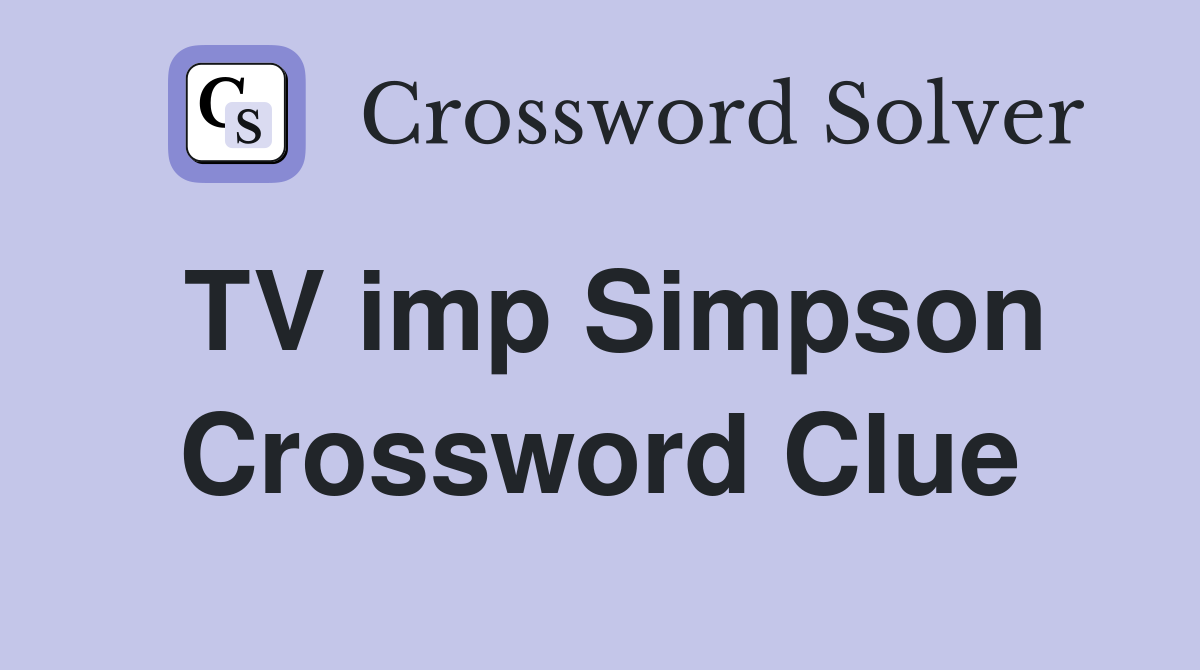 TV imp Simpson Crossword Clue
