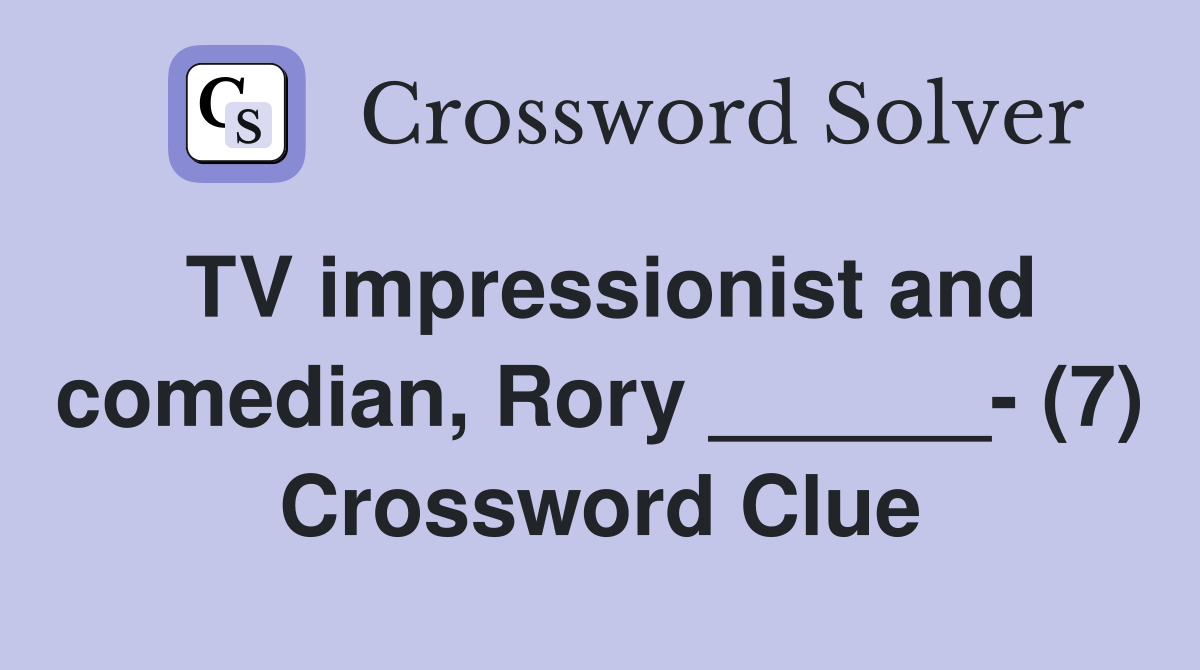 TV impressionist and comedian, Rory ______- (7) Crossword Clue