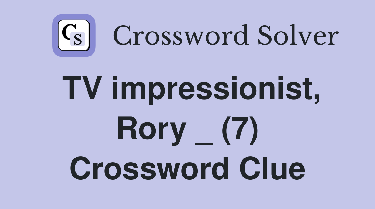 TV impressionist, Rory _ (7) Crossword Clue