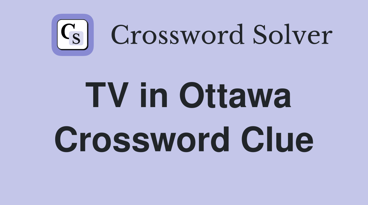 TV in Ottawa Crossword Clue