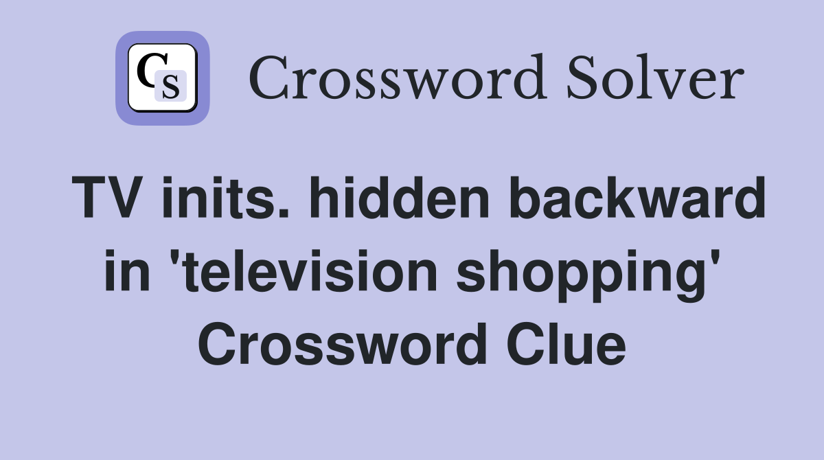TV inits. hidden backward in 'television shopping' Crossword Clue