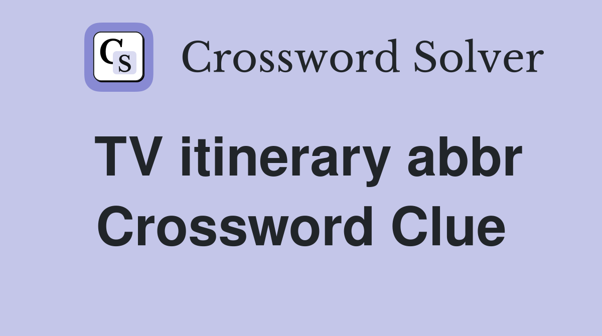 TV itinerary abbr Crossword Clue