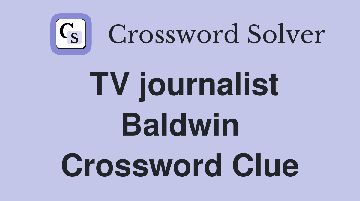 TV journalist Baldwin Crossword Clue
