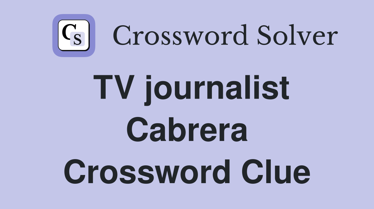 TV journalist Cabrera Crossword Clue