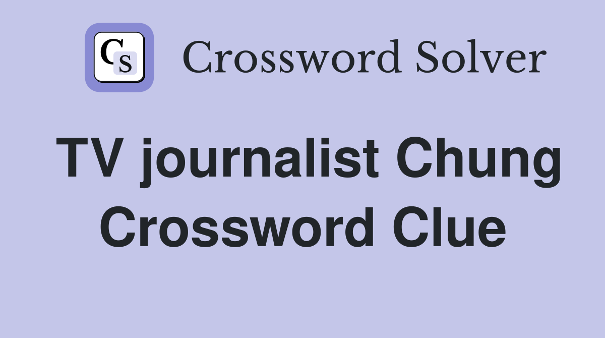 TV journalist Chung Crossword Clue