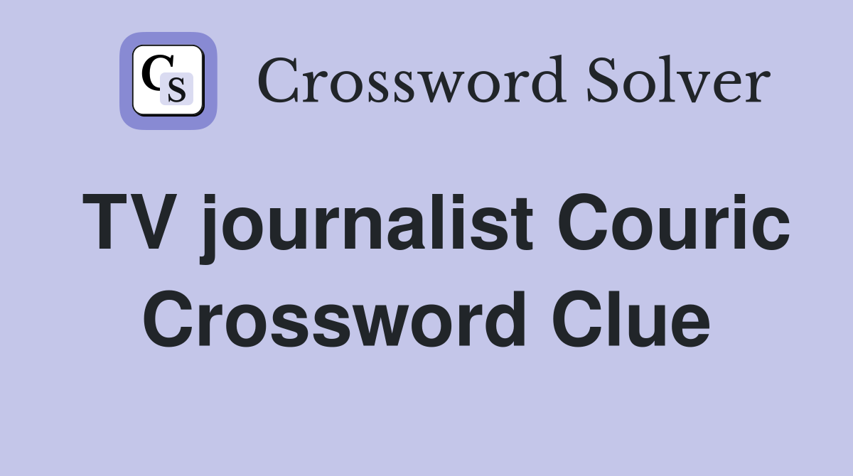 TV journalist Couric Crossword Clue