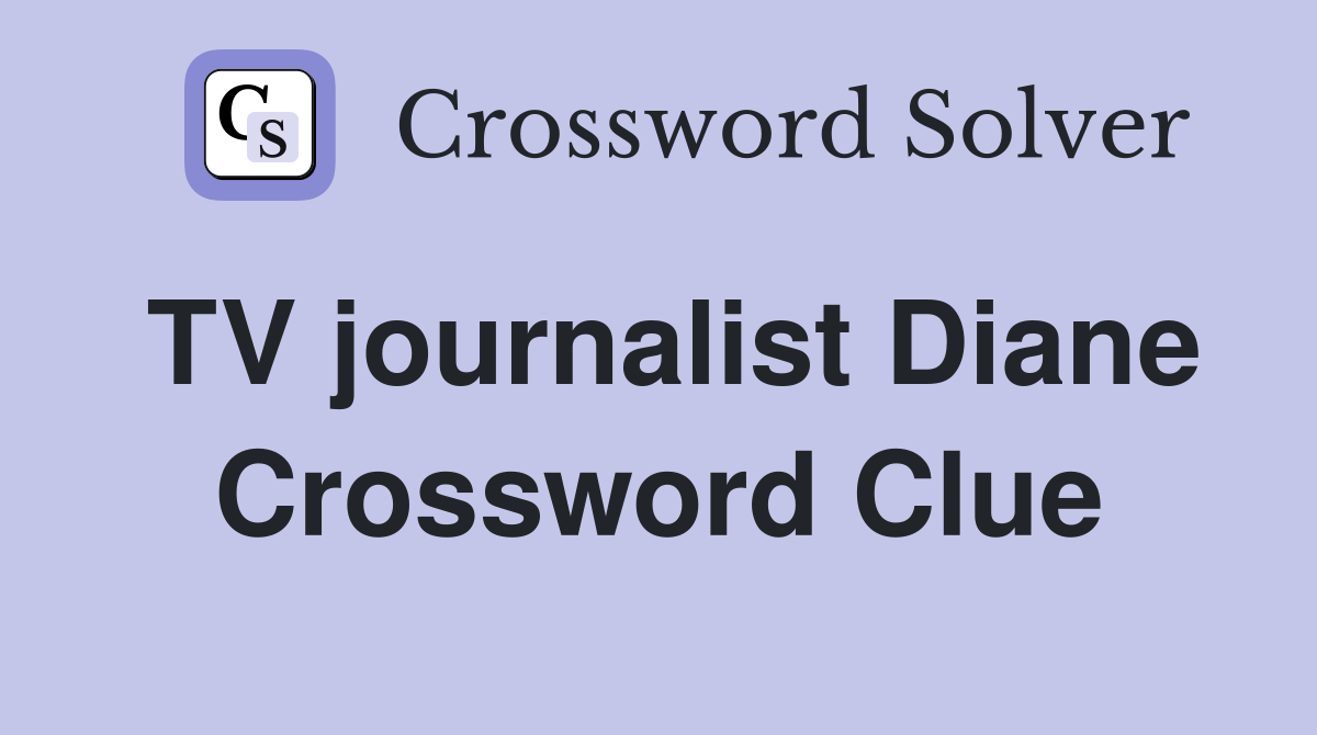 TV journalist Diane Crossword Clue