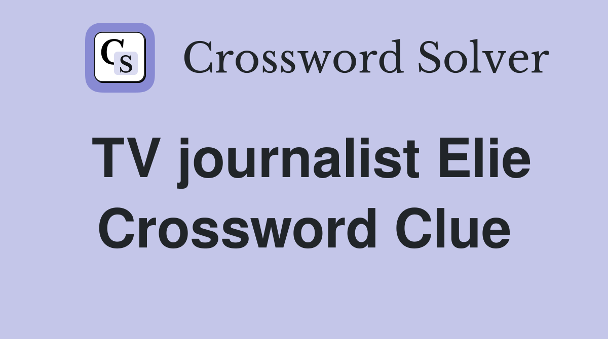 TV journalist Elie Crossword Clue