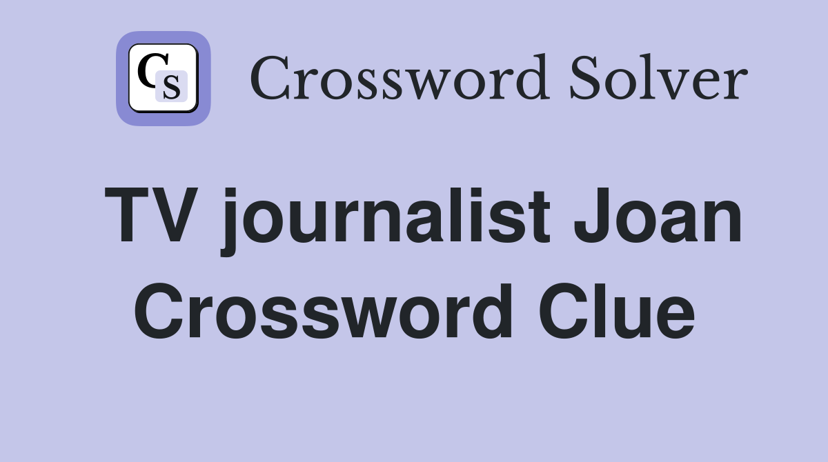 TV journalist Joan Crossword Clue