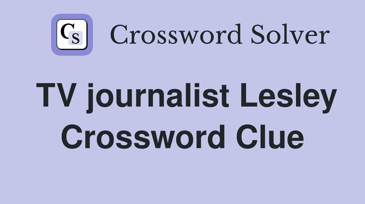 TV journalist Lesley Crossword Clue