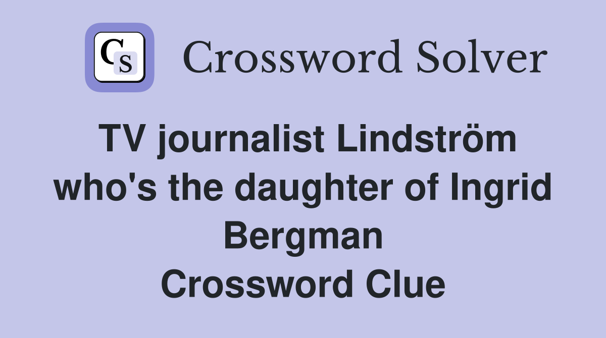 TV journalist Lindström who's the daughter of Ingrid Bergman Crossword Clue