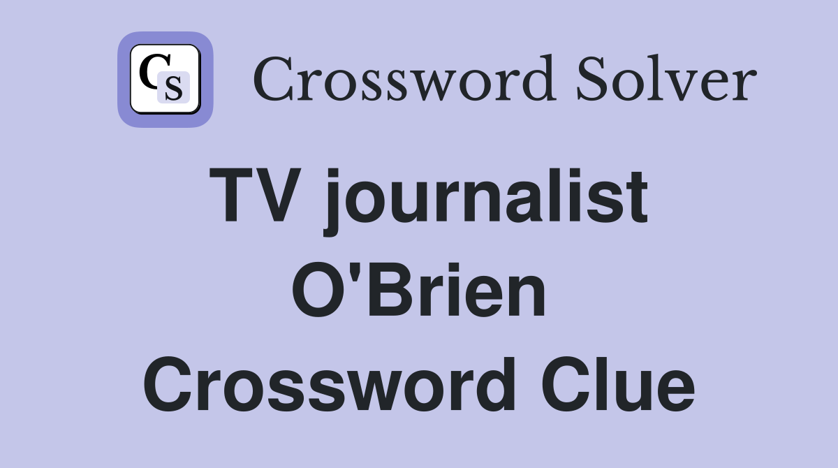 TV journalist O'Brien Crossword Clue