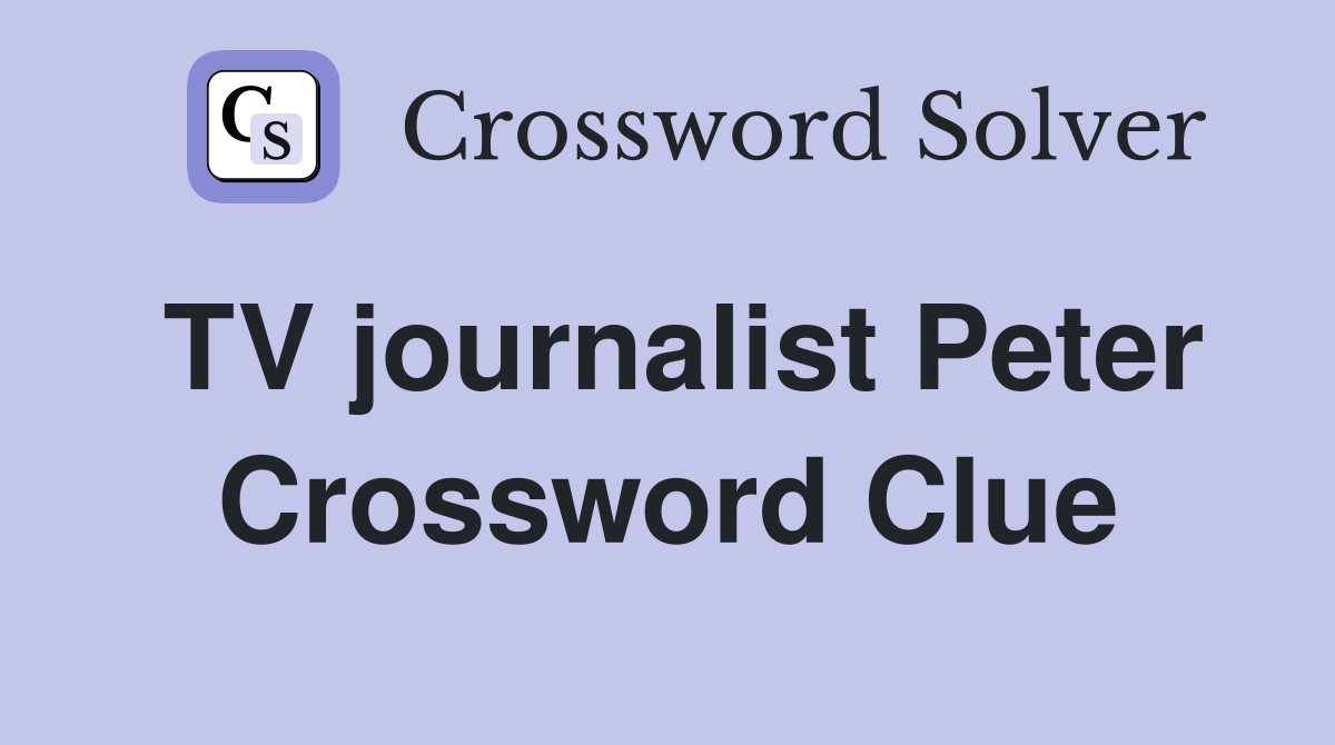 TV journalist Peter Crossword Clue