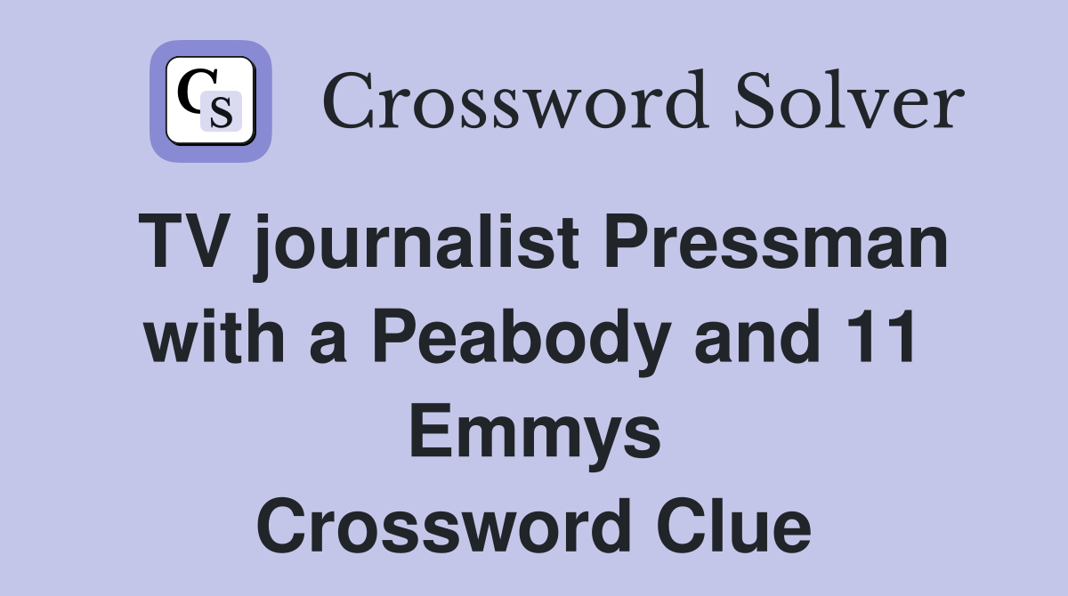 TV journalist Pressman with a Peabody and 11 Emmys Crossword Clue