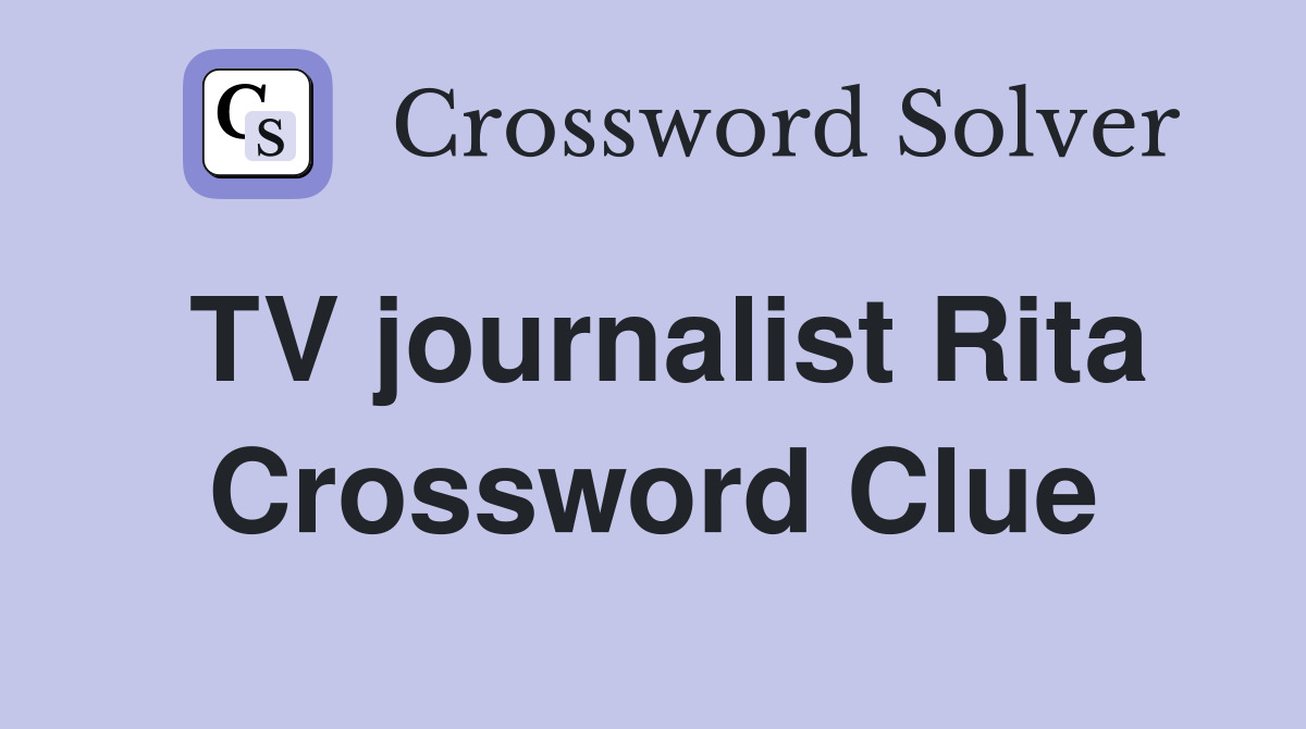 TV journalist Rita Crossword Clue