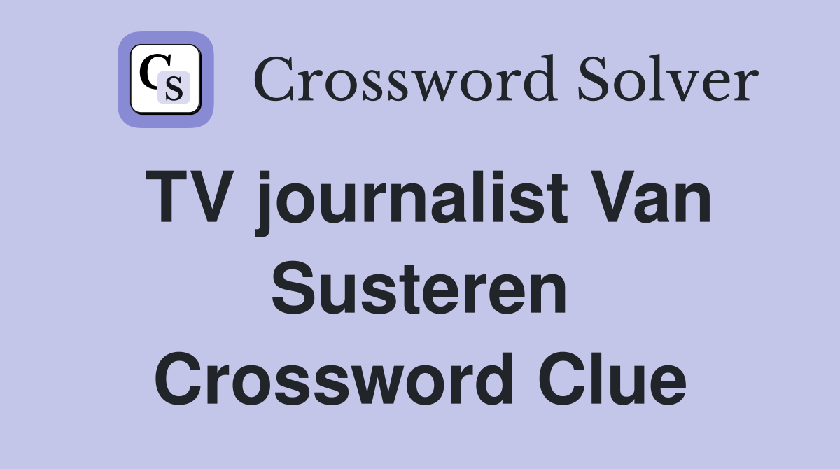 TV journalist Van Susteren Crossword Clue