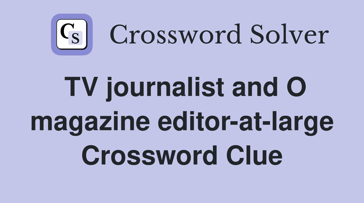 TV journalist and O magazine editor-at-large Crossword Clue