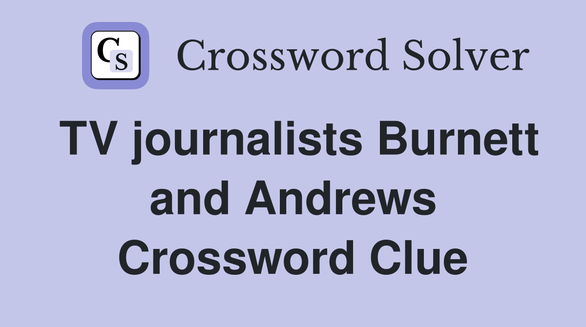 TV journalists Burnett and Andrews Crossword Clue