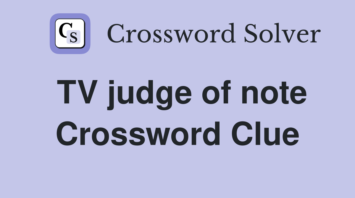 TV judge of note Crossword Clue