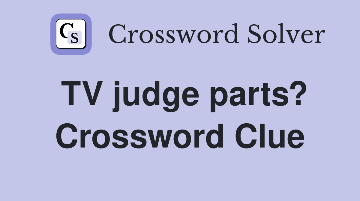 TV judge parts? Crossword Clue