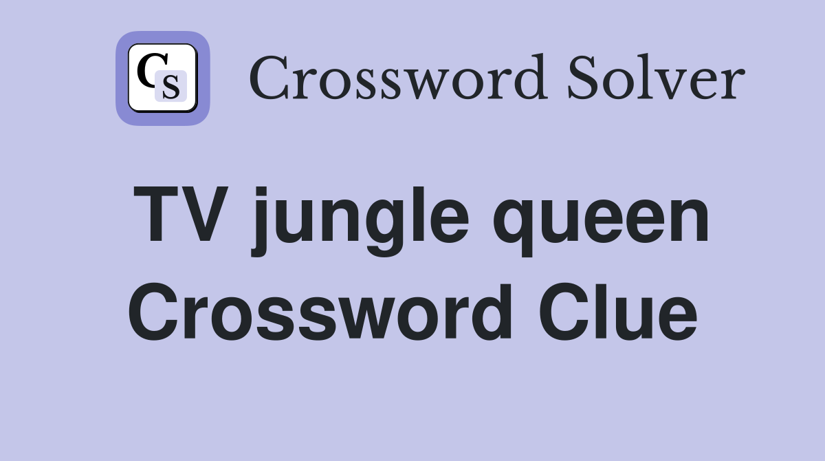 TV jungle queen Crossword Clue