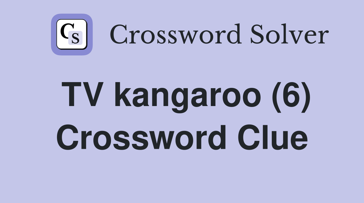 TV kangaroo (6) Crossword Clue