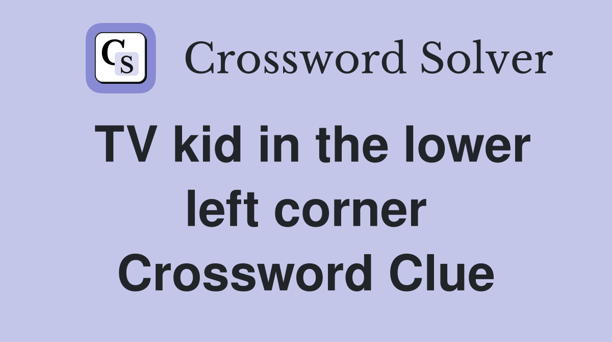 TV kid in the lower left corner Crossword Clue