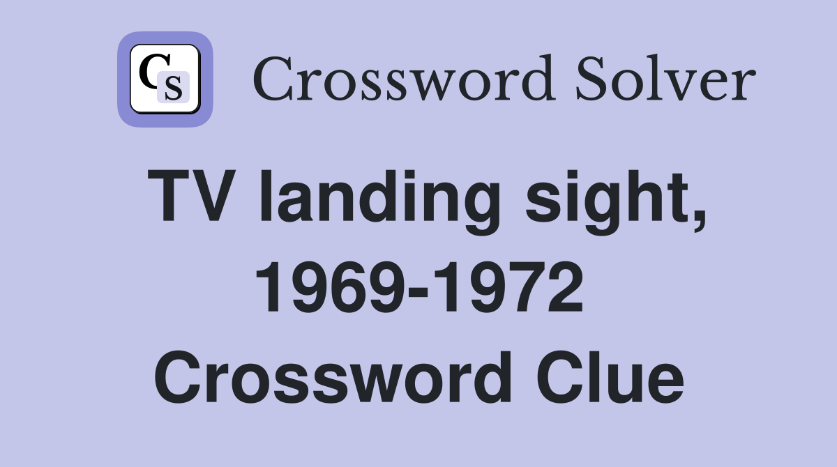 TV landing sight, 1969-1972 Crossword Clue