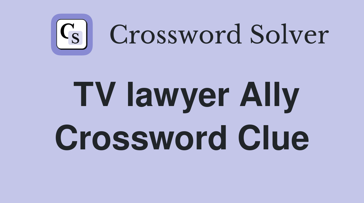 TV lawyer Ally Crossword Clue