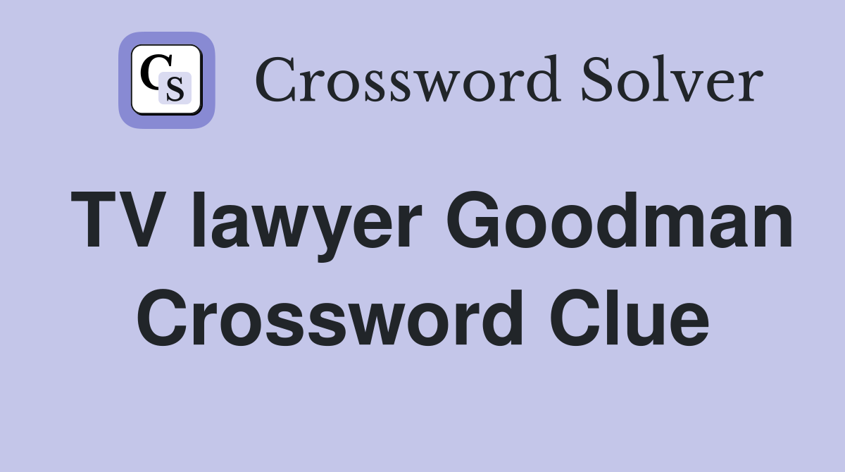 TV lawyer Goodman Crossword Clue