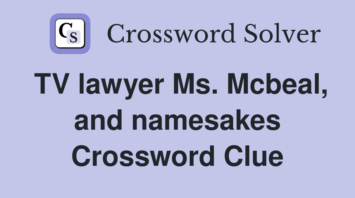TV lawyer Ms. Mcbeal, and namesakes Crossword Clue