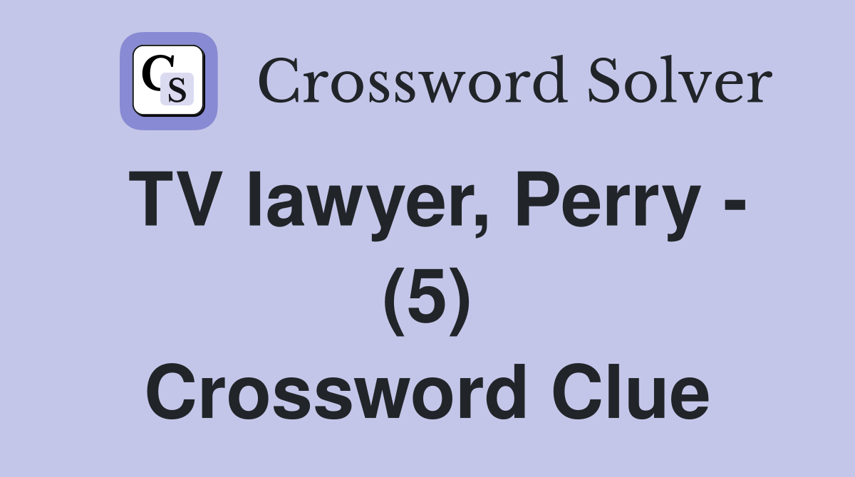 TV lawyer, Perry - (5) Crossword Clue