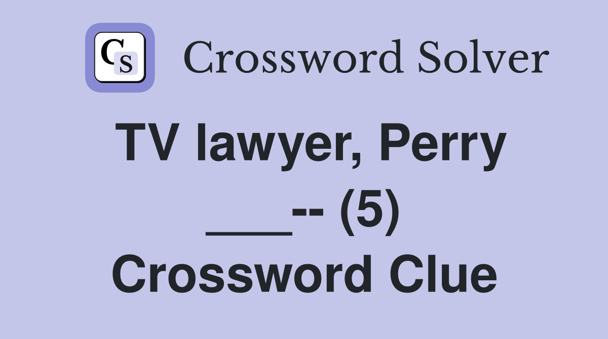 TV lawyer, Perry ___-- (5) Crossword Clue