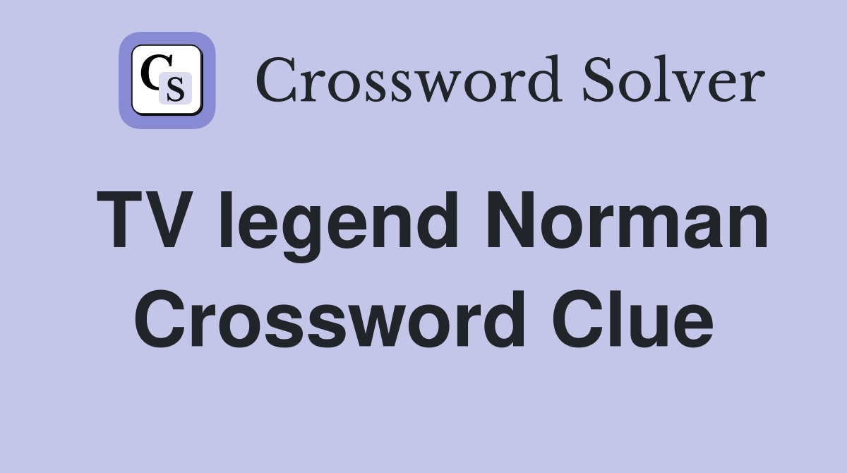 TV legend Norman Crossword Clue