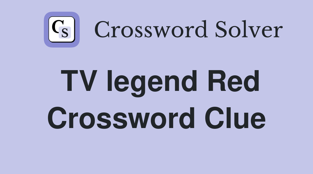 TV legend Red Crossword Clue