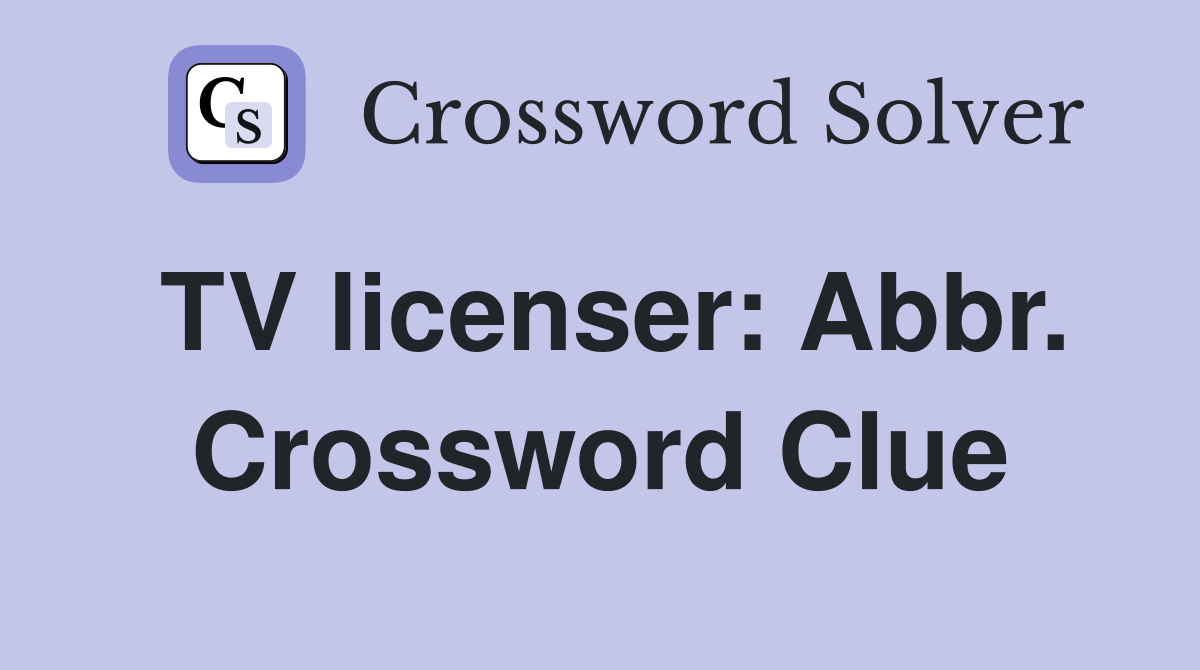 TV licenser: Abbr. Crossword Clue